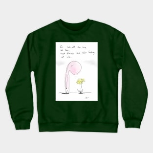 Looking at me too Crewneck Sweatshirt